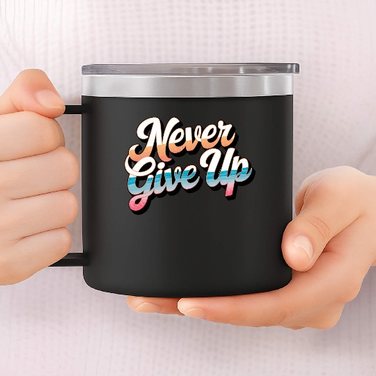 Never Give Up 14oz Stainless Steel Tumblers