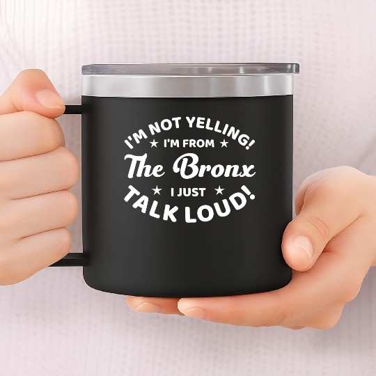 I Am Not Yelling I Am From The Bronx 14oz Stainless Steel Tumblers