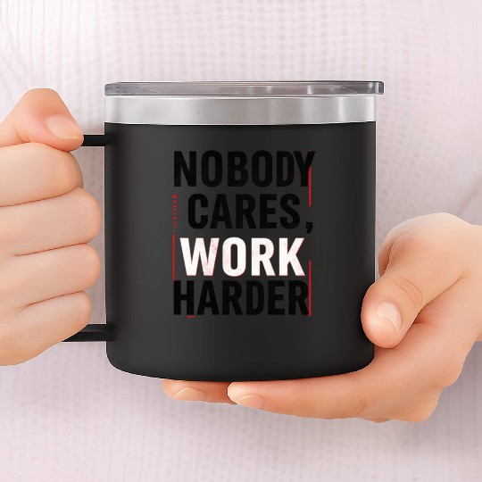 Nobody Cares, Work Harder 14oz Stainless Steel Tumblers