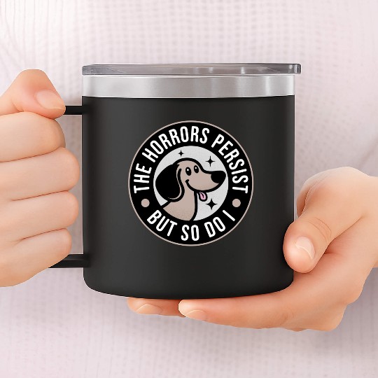 The Horrors persist but so do I 14oz Stainless Steel Tumblers