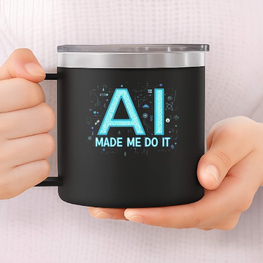 AI Made Me Do It – Funny Tech Geek 14oz Stainless Steel Tumblers