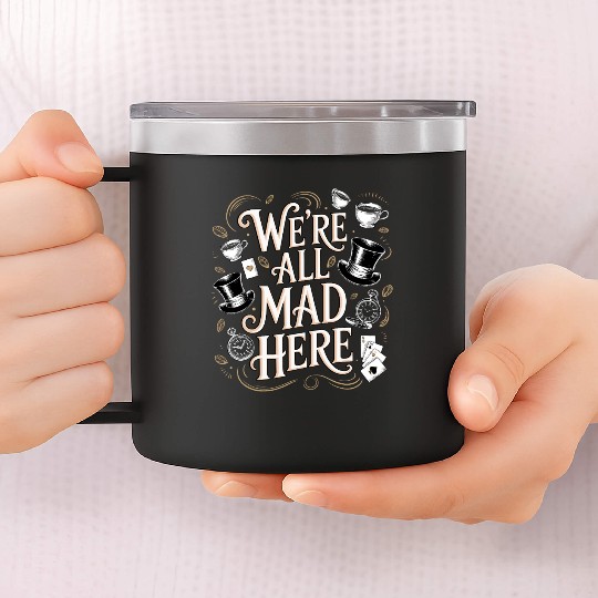 We're All Mad Here - Alice in Wonderland Quote 14oz Stainless Steel Tumblers