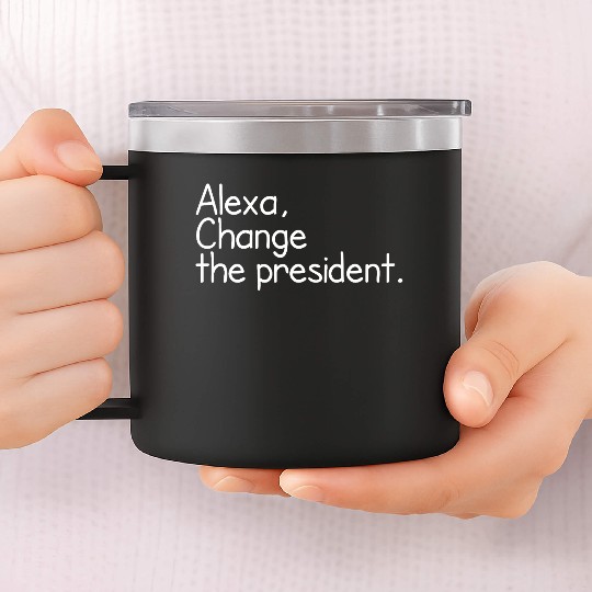 Alexa, Change the President Anti Trump Funny alexa 14oz Stainless Steel Tumblers