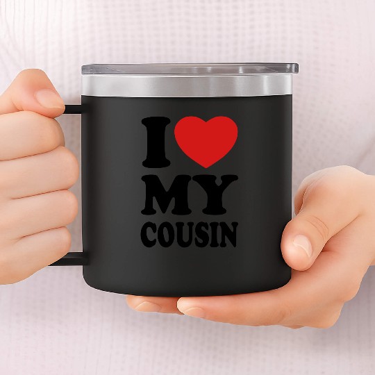 I love my cousin 14oz Stainless Steel Tumblers