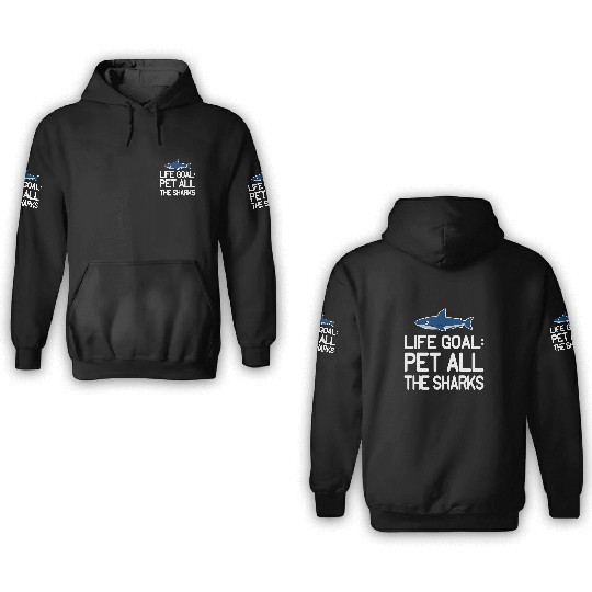 Shark Pet Life Goal Pet All The Sharks Kawaii Animal Art Quote 3D Hoodies