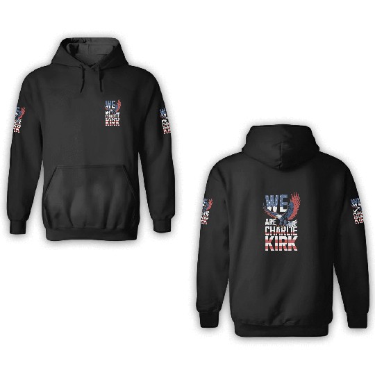 We Are Charlie Kirk 3D Hoodies, Patriotic Eagle 3D Hoodies, Activist Human Rights 3D Hoodies