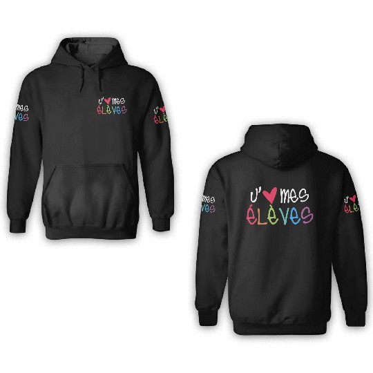 I Love My Students - French Teacher 3D Hoodies