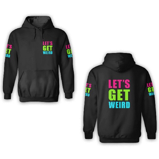 LET'S GET WEIRD 3D Hoodies