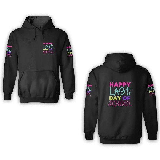 Happy Last Day Of School Teacher Women friend 3D Hoodies