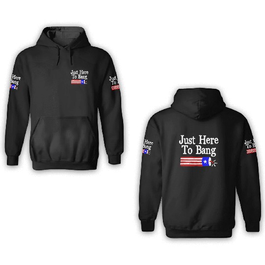 Just Here to Bang Funny Fireworks 4th of July Pun 3D Hoodies