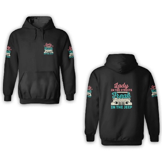Lady in the Streets Freak in the Jeep 3D Hoodies