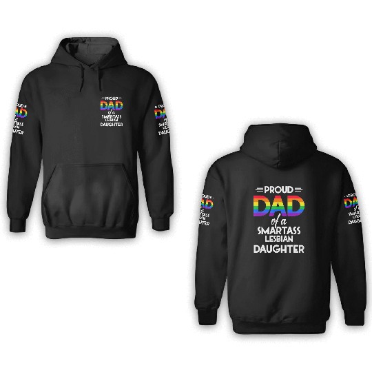 Proud Dad of A Smartass Lesbian Daughter LGBT 3D Hoodies