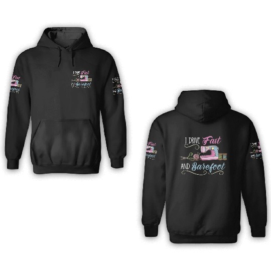 I Drive Fast And Barefoot For Sewing Lover 3D Hoodies