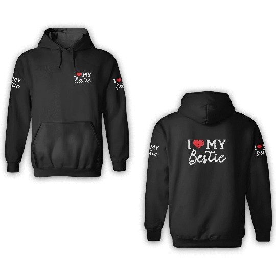 I Love My Bestie Best Friend Friendship BFF Squad 3D Hoodies