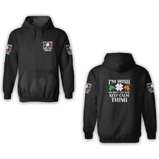 I'm Irish We Don't Do That Keep Calm Thing Gaelic 3D Hoodies