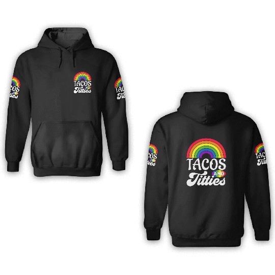 Tacos and Titties Funny LGBT Gay Pride Gifts 3D Hoodies