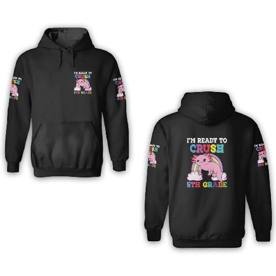 I'm Ready to Crush 5th Grade Axolotl Rainbow 3D Hoodies