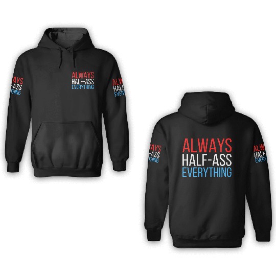 ALWAYS HALF-ASS EVERYTHING (Red White & Blue) 3D Hoodies