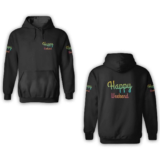 Happy weekend | Weekends 3D Hoodies