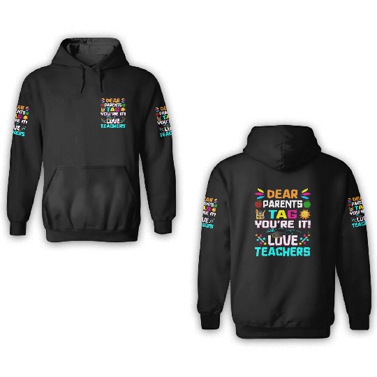 Dear Parents Tag You re it Love Teachers 3D Hoodies