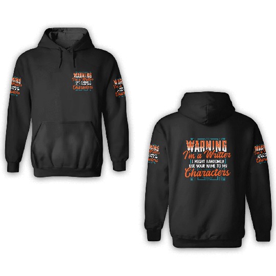 Warning Im A Writer I Might Randomly Use Your Name 3D Hoodies