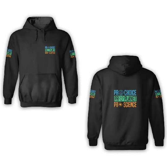 Pro Choice Pro Planet Pro Science Earth Day 3D Hoodies