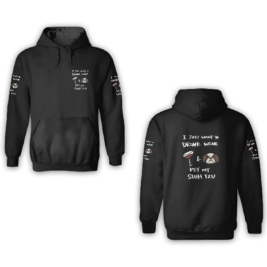 Drink Wine And Pet My Shih Tzu 3D Hoodies