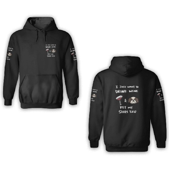Drink Wine And Pet My Shih Tzu 3D Hoodies