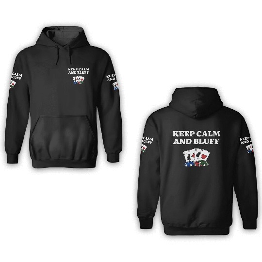 Keep Calm and Bluff Casino Gambler Gambling 3D Hoodies