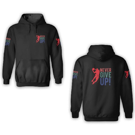NEVER GIVE UP - Basketball 3D Hoodies