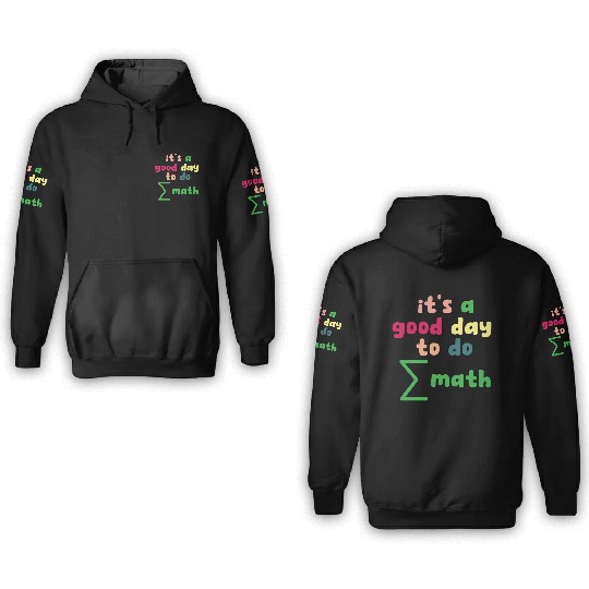 Math Teacher it's a good day to do math 3D Hoodies