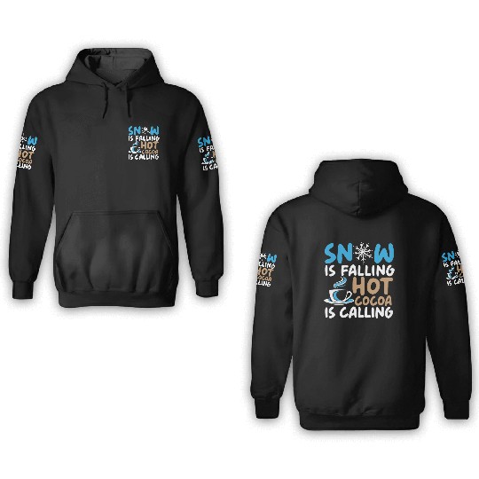 Snow Is Falling Hot Cocoa Is Calling Ice Cold 3D Hoodies