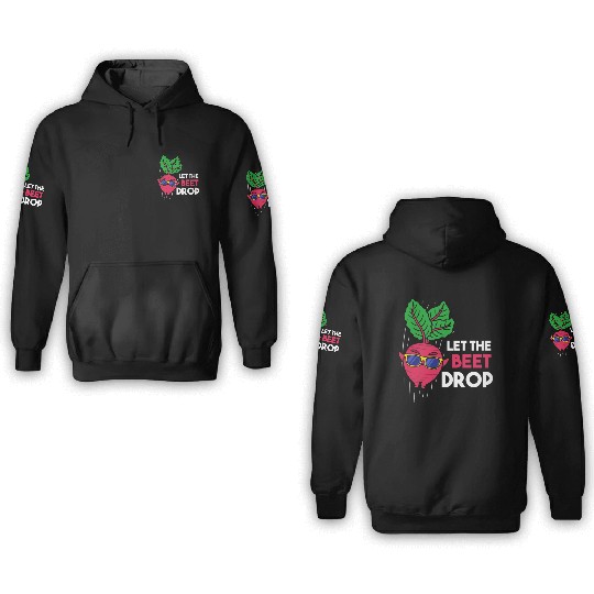 Let The Beet Drop For Vegetable Lover 3D Hoodies