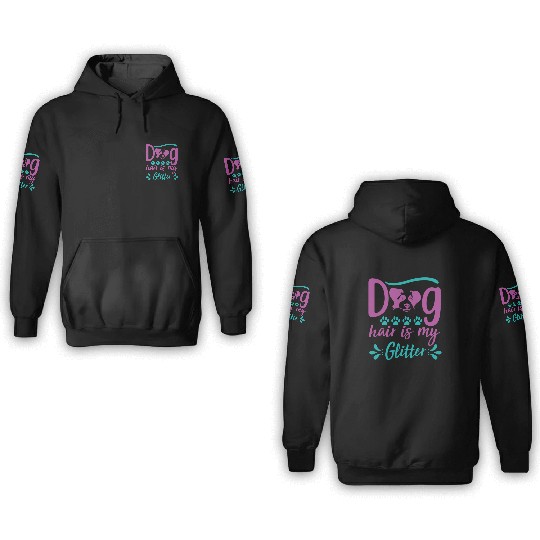dog hair is my glitter 3D Hoodies