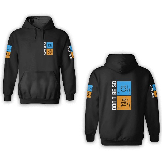 Chemical Element Na Cl 3D Hoodies, Don't Be So Salty