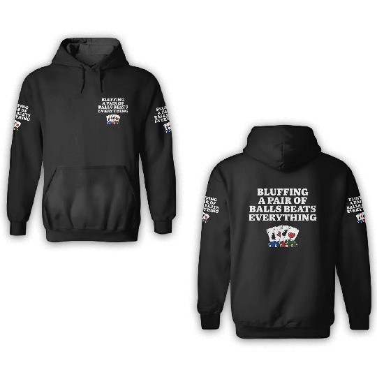Bluffing Beats Everything Gambler Poker Gambling 3D Hoodies
