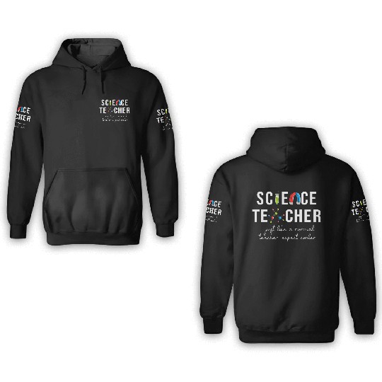 Science Teacher Just Like Normal Teacher Science 3D Hoodies