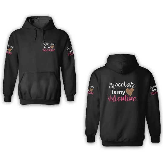 Chocolate Is My Valentine Chocolate Lover 3D Hoodies