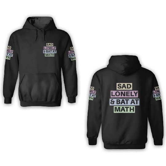 Sad Lonely And Bad At Math, Funny styles, 3D Hoodies
