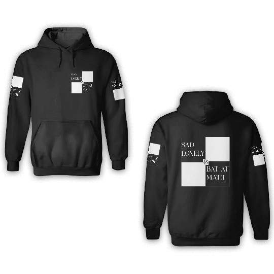 Sad Lonely And Bad At Math, Funny styles, 3D Hoodies