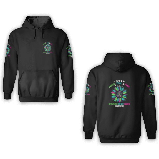 I Wear Green Teal Pink For Metastatic Breast 3D Hoodies