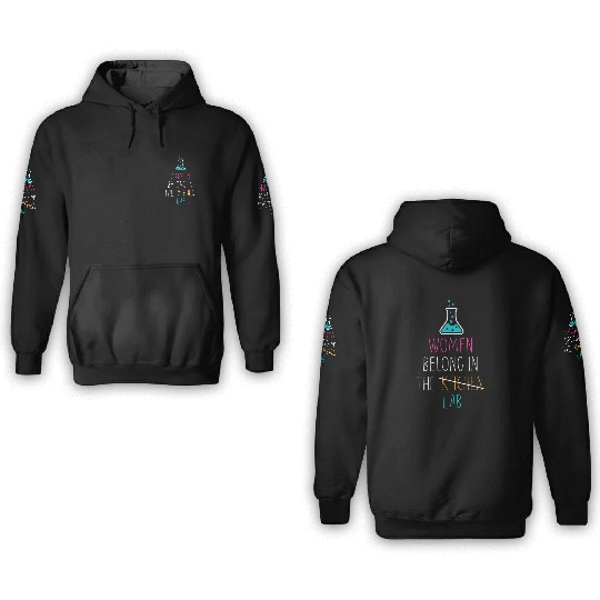 Women Belong In The Laboratory, Funny Science Gift 3D Hoodies