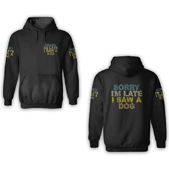Sorry I'm Late I Saw a Dog 3D Hoodies