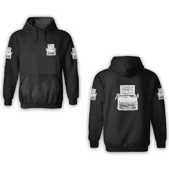 I Am A Writer Anything You Say Or Do May Be Used 3D Hoodies