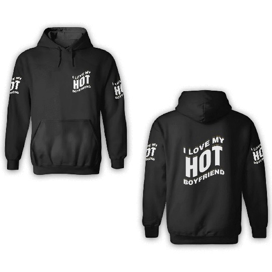 I Love My Hot Boyfriend Romantic Valentines Februa 3D Hoodies