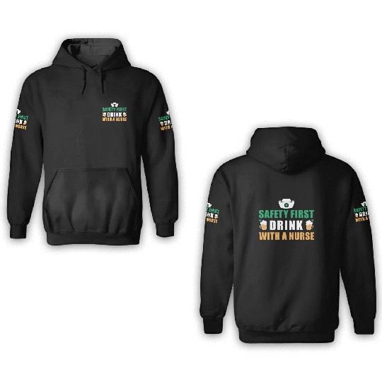 Safety First Drink With A Nurse Ireland St. 3D Hoodies
