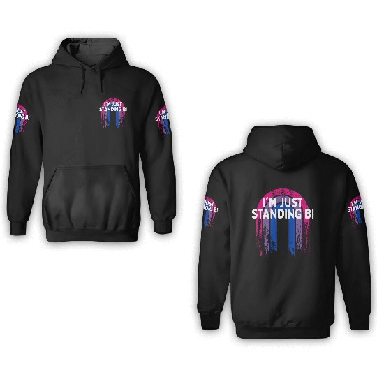 I'm Just Standing Bi Bisexual Sayings Bi Pride 3D Hoodies