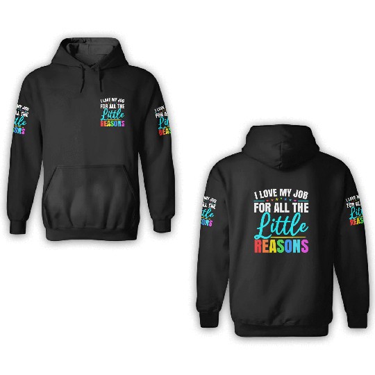 I Love My Job For All The Little Reasons Daycare 3D Hoodies
