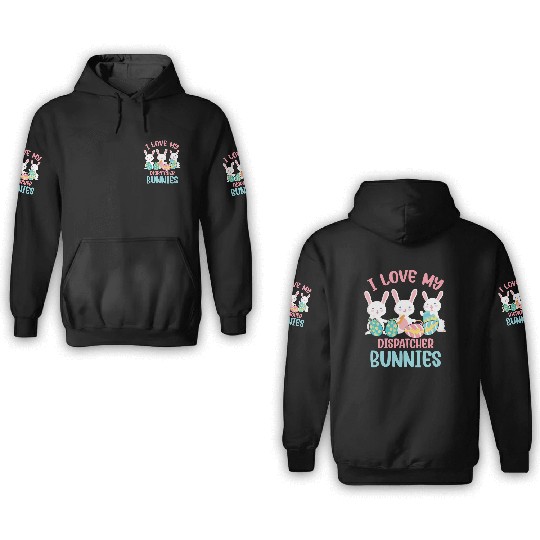I Love My Dispatcher Bunnies Rabbit Lover Easter 3D Hoodies