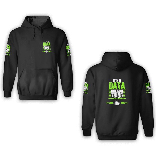 Awesome Data Breach Thing For A Cyber Security 3D Hoodies